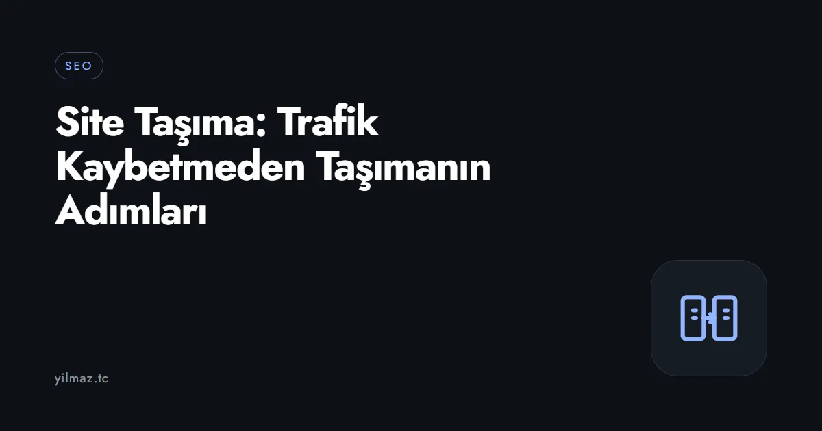 Site Taşıma: Trafik Kaybetmeden Taşımanın Adımları