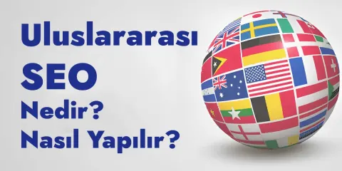 Uluslararası SEO Nedir? Uluslararası SEO Nasıl Yapılır?